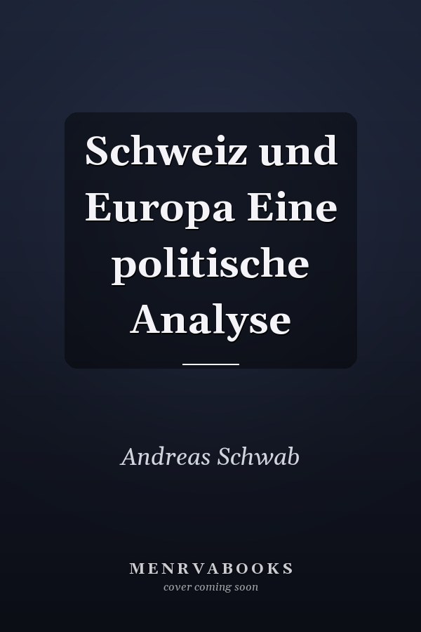 Schweiz und Europa Eine politische Analyse
