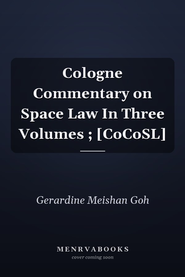 Cologne Commentary on Space Law In Three Volumes ; [CoCoSL]