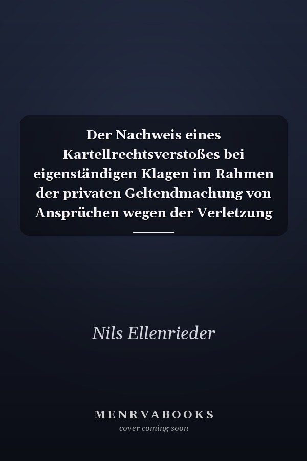 Der Nachweis eines Kartellrechtsverstoßes bei eigenständigen Klagen im Rahmen der privaten Geltendmachung von Ansprüchen wegen der Verletzung des Kartellverbots nach europäischem Recht