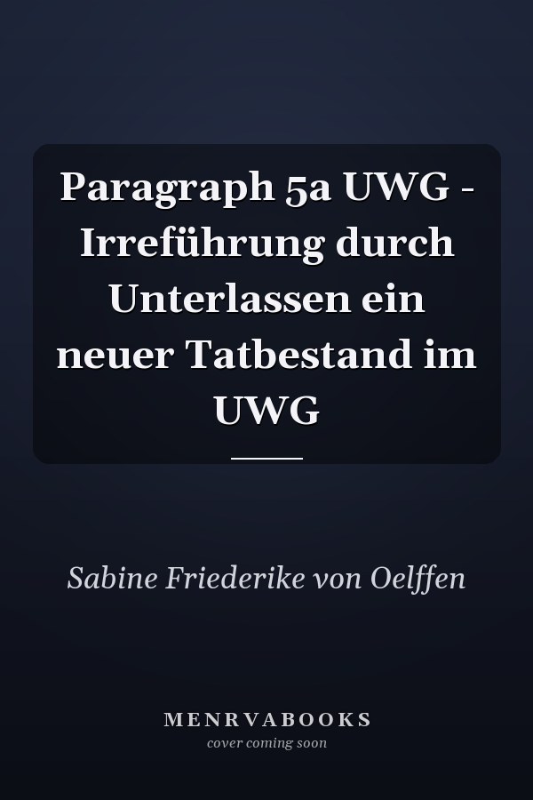 Paragraph 5a UWG - Irreführung durch Unterlassen ein neuer Tatbestand im UWG