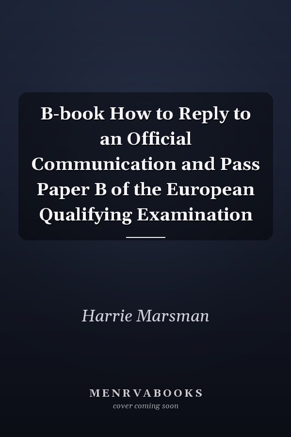 B-book How to Reply to an Official Communication and Pass Paper B of the European Qualifying Examination