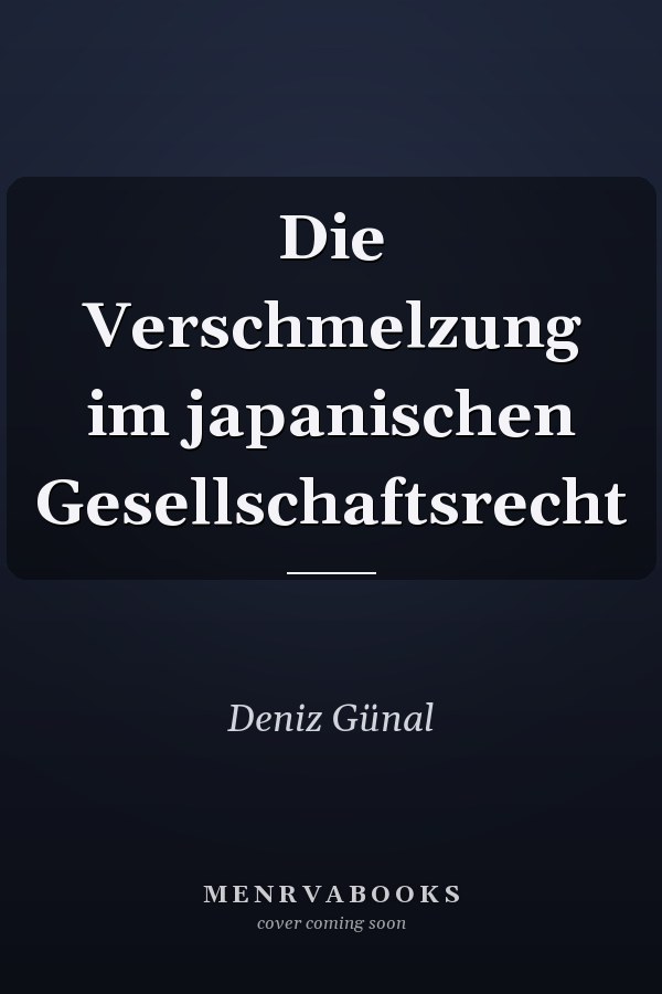 Die Verschmelzung im japanischen Gesellschaftsrecht