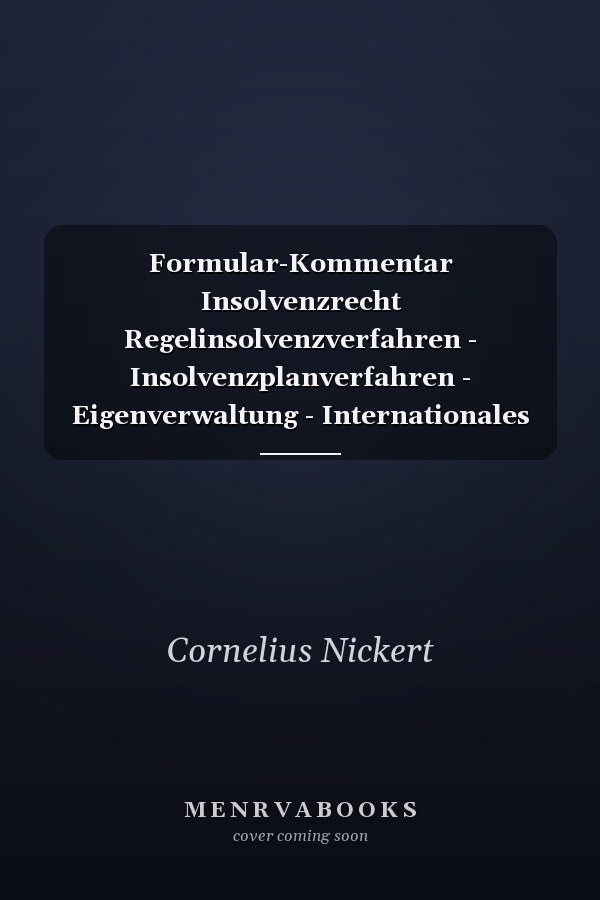 Formular-Kommentar Insolvenzrecht Regelinsolvenzverfahren - Insolvenzplanverfahren - Eigenverwaltung - Internationales Insolvenzrecht