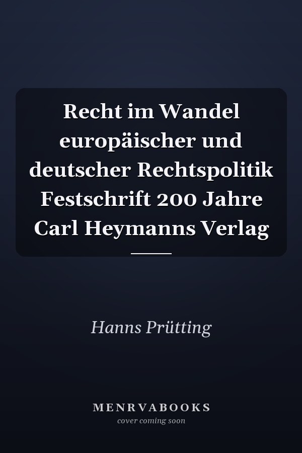Recht im Wandel europäischer und deutscher Rechtspolitik Festschrift 200 Jahre Carl Heymanns Verlag