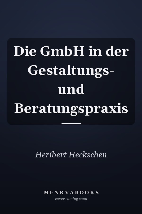 Die GmbH in der Gestaltungs- und Beratungspraxis
