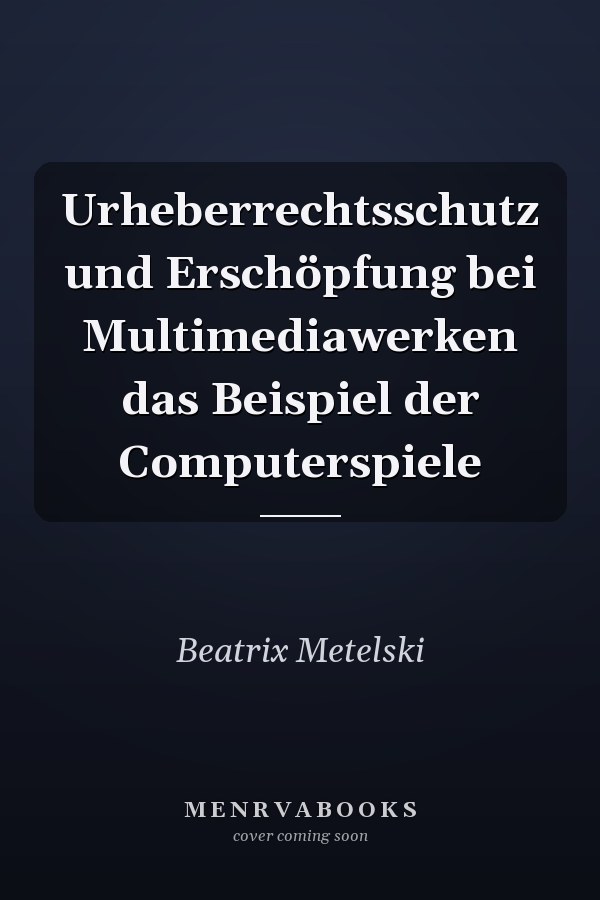 Urheberrechtsschutz und Erschöpfung bei Multimediawerken das Beispiel der Computerspiele