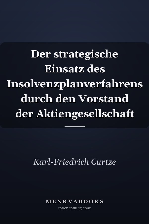 Der strategische Einsatz des Insolvenzplanverfahrens durch den Vorstand der Aktiengesellschaft
