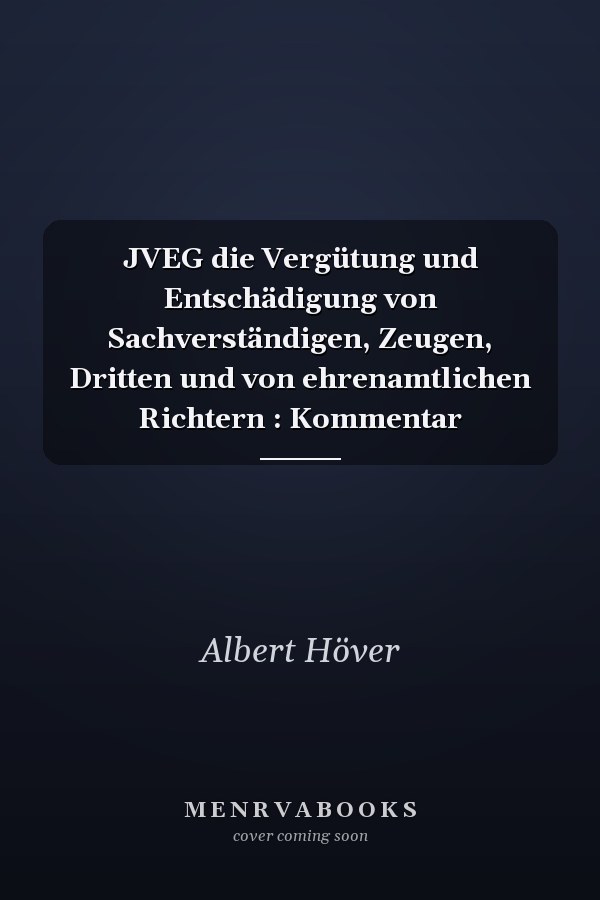 JVEG die Vergütung und Entschädigung von Sachverständigen, Zeugen, Dritten und von ehrenamtlichen Richtern : Kommentar