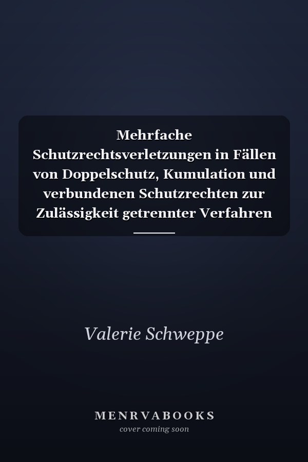 Mehrfache Schutzrechtsverletzungen in Fällen von Doppelschutz, Kumulation und verbundenen Schutzrechten zur Zulässigkeit getrennter Verfahren bei der Durchsetzung und Verletzungsansprüchen