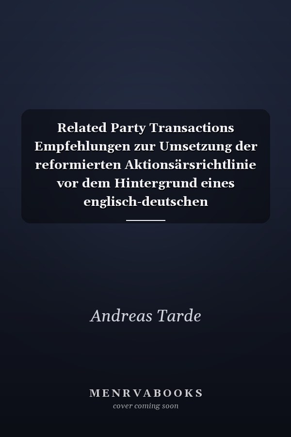 Related Party Transactions Empfehlungen zur Umsetzung der reformierten Aktionsärsrichtlinie vor dem Hintergrund eines englisch-deutschen Rechtsvergleichs