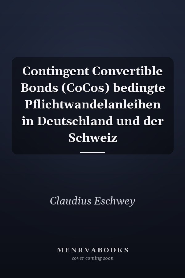 Contingent Convertible Bonds (CoCos) bedingte Pflichtwandelanleihen in Deutschland und der Schweiz