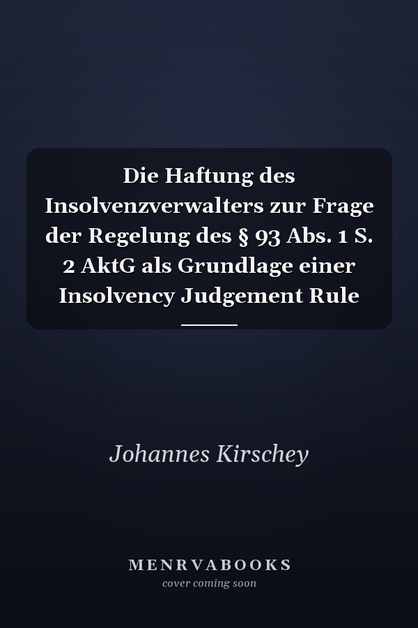 Die Haftung des Insolvenzverwalters zur Frage der Regelung des § 93 Abs. 1 S. 2 AktG als Grundlage einer Insolvency Judgement Rule