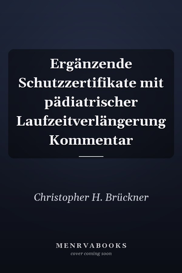 Ergänzende Schutzzertifikate mit pädiatrischer Laufzeitverlängerung Kommentar
