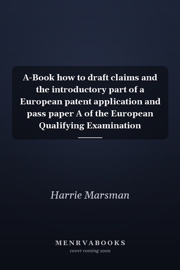 A-Book how to draft claims and the introductory part of a European patent application and pass paper A of the European Qualifying Examination