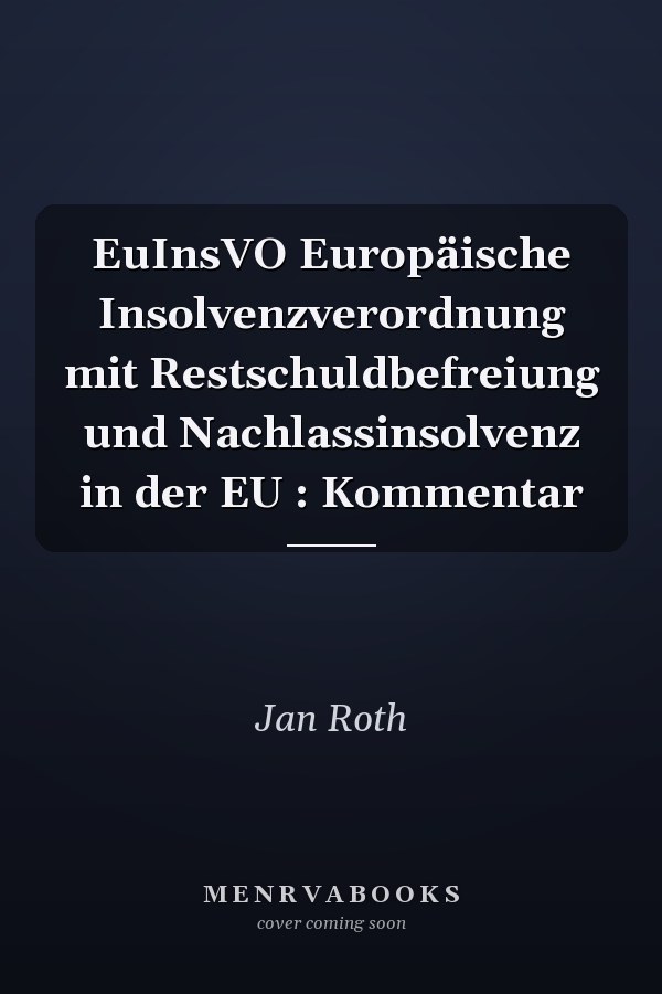 EuInsVO Europäische Insolvenzverordnung mit Restschuldbefreiung und Nachlassinsolvenz in der EU : Kommentar