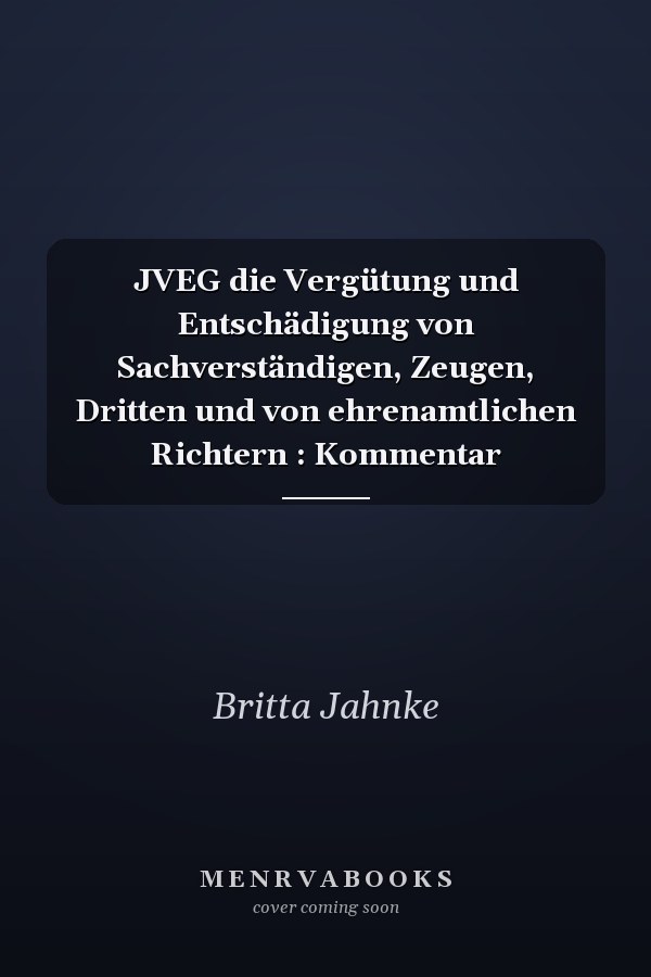 JVEG die Vergütung und Entschädigung von Sachverständigen, Zeugen, Dritten und von ehrenamtlichen Richtern : Kommentar