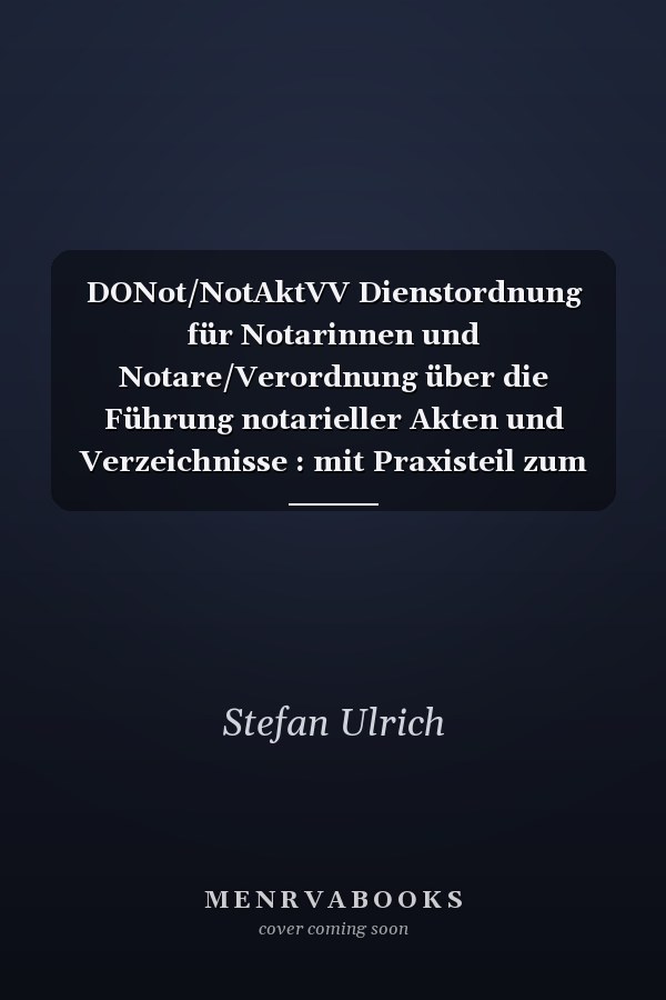 DONot/NotAktVV Dienstordnung für Notarinnen und Notare/Verordnung über die Führung notarieller Akten und Verzeichnisse : mit Praxisteil zum Kostenrecht : Kommentar