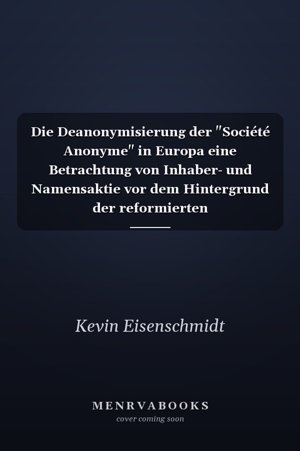 Die Deanonymisierung der "Société Anonyme" in Europa eine Betrachtung von Inhaber- und Namensaktie vor dem Hintergrund der reformierten Aktionärsrechterichtlinie