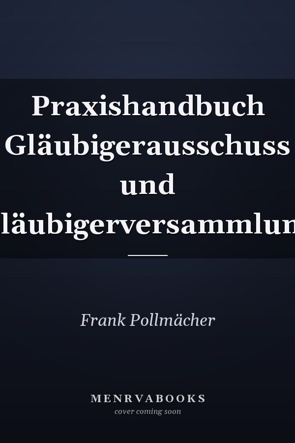 Praxishandbuch Gläubigerausschuss und Gläubigerversammlung