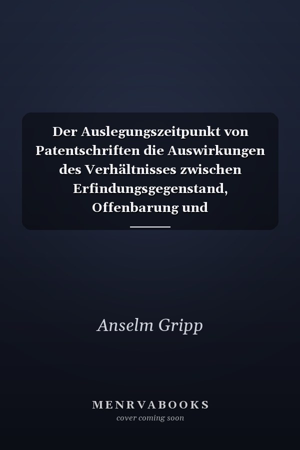 Der Auslegungszeitpunkt von Patentschriften die Auswirkungen des Verhältnisses zwischen Erfindungsgegenstand, Offenbarung und Schutzbereichsbestimmung