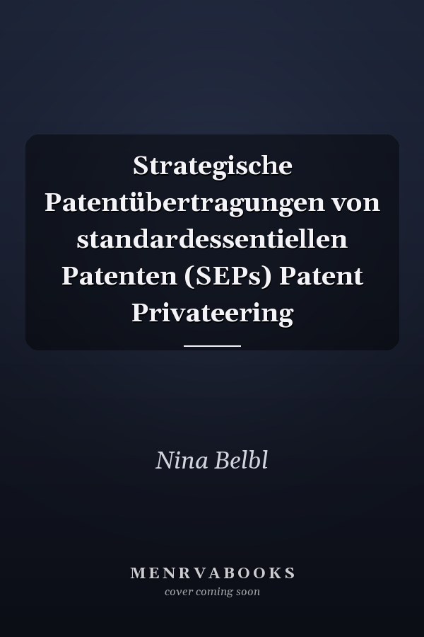 Strategische Patentübertragungen von standardessentiellen Patenten (SEPs) Patent Privateering