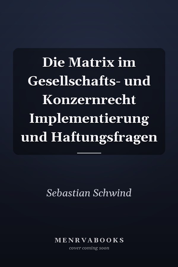 Die Matrix im Gesellschafts- und Konzernrecht Implementierung und Haftungsfragen