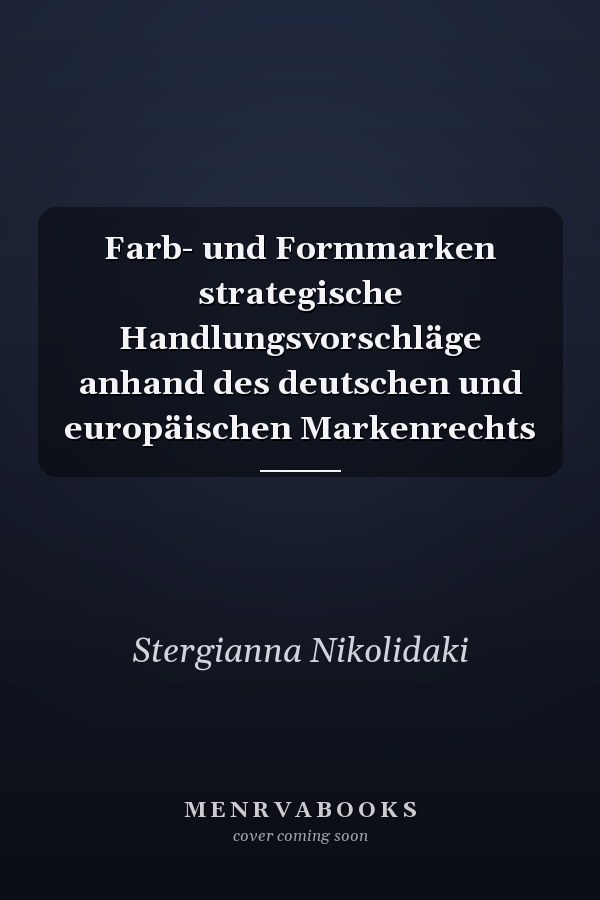 Farb- und Formmarken strategische Handlungsvorschläge anhand des deutschen und europäischen Markenrechts