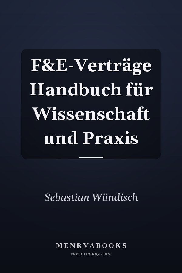 F&E-Verträge Handbuch für Wissenschaft und Praxis