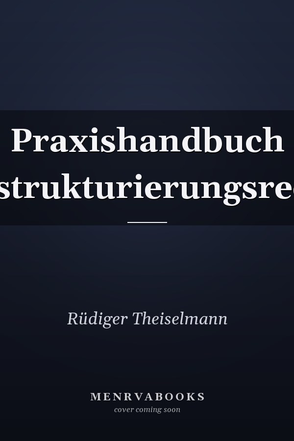 Praxishandbuch Restrukturierungsrecht