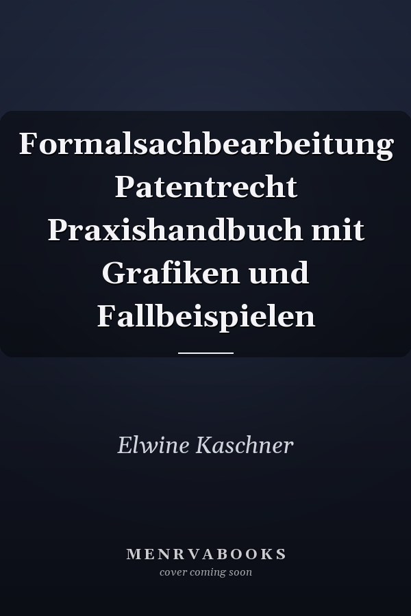 Formalsachbearbeitung Patentrecht Praxishandbuch mit Grafiken und Fallbeispielen