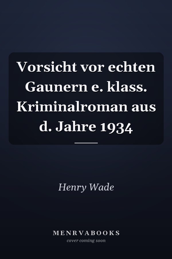 Vorsicht vor echten Gaunern e. klass. Kriminalroman aus d. Jahre 1934