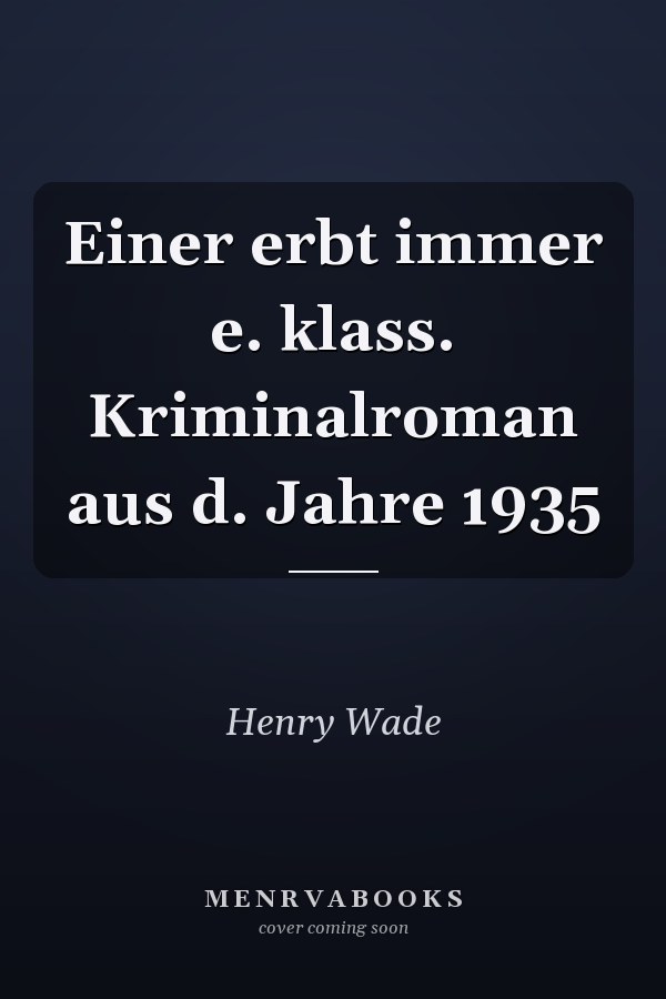 Einer erbt immer e. klass. Kriminalroman aus d. Jahre 1935