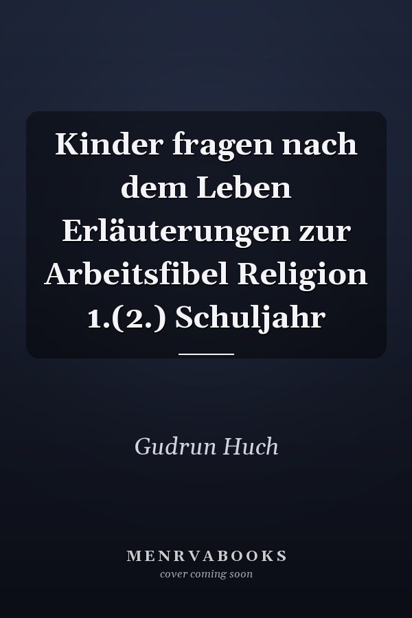 Kinder fragen nach dem Leben Erläuterungen zur Arbeitsfibel Religion 1.(2.) Schuljahr