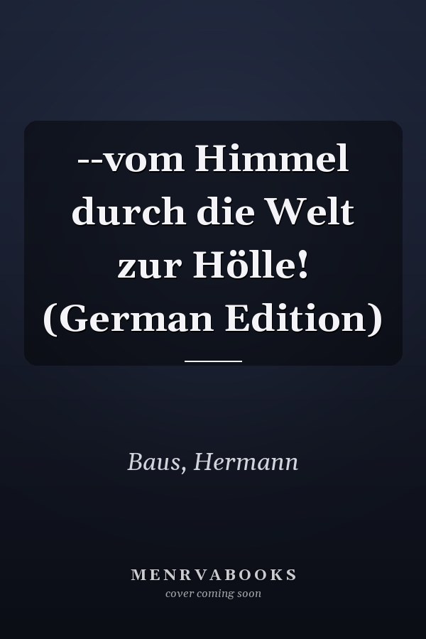 --vom Himmel durch die Welt zur Hölle! (German Edition)
