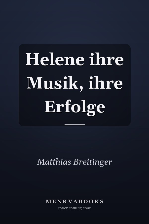 Helene ihre Musik, ihre Erfolge