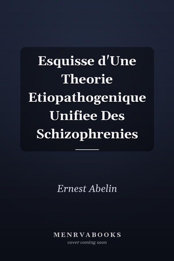 Esquisse d'Une Theorie Etiopathogenique Unifiee Des Schizophrenies