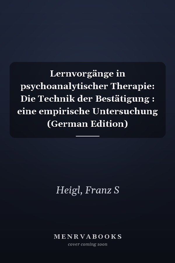 Lernvorgänge in psychoanalytischer Therapie: Die Technik der Bestätigung : eine empirische Untersuchung (German Edition)