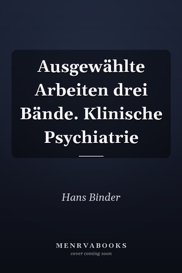 Ausgewählte Arbeiten drei Bände. Klinische Psychiatrie