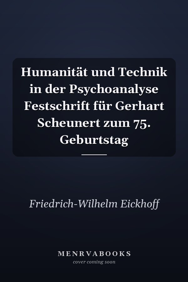 Humanität und Technik in der Psychoanalyse Festschrift für Gerhart Scheunert zum 75. Geburtstag