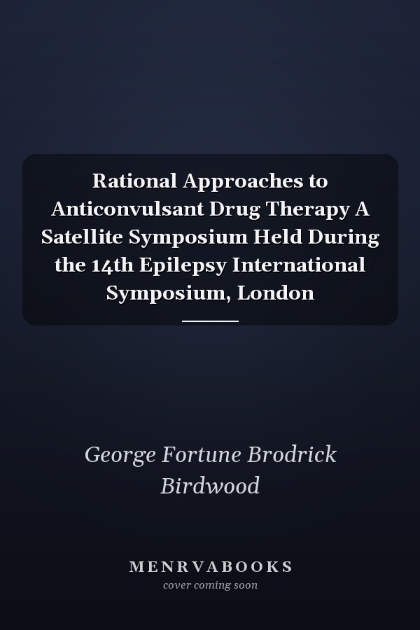 Rational Approaches to Anticonvulsant Drug Therapy A Satellite Symposium Held During the 14th Epilepsy International Symposium, London