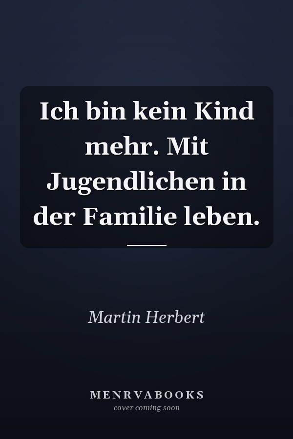 Ich bin kein Kind mehr. Mit Jugendlichen in der Familie leben.