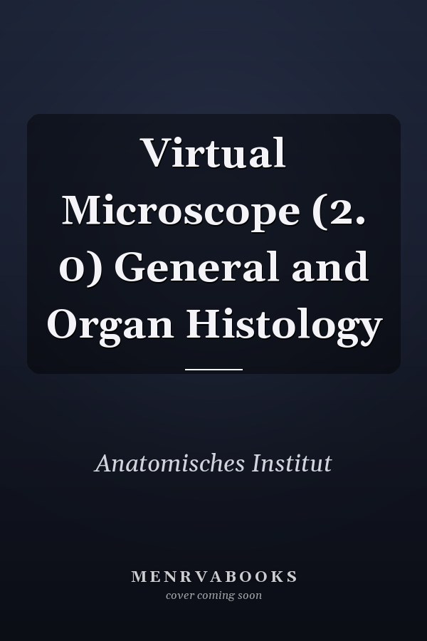 Virtual Microscope (2. 0) General and Organ Histology