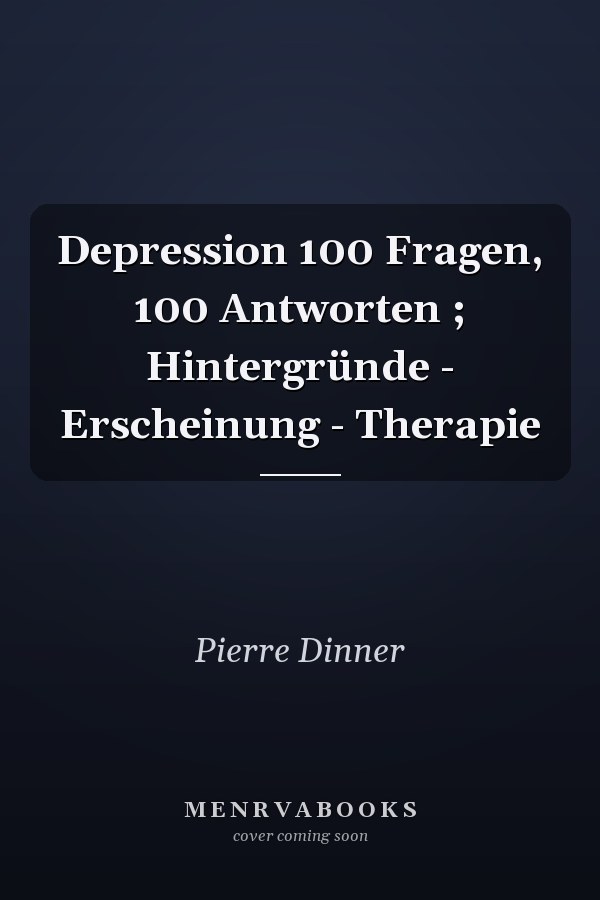 Depression 100 Fragen, 100 Antworten ; Hintergründe - Erscheinung - Therapie