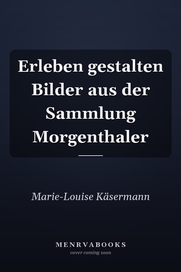 Erleben gestalten Bilder aus der Sammlung Morgenthaler