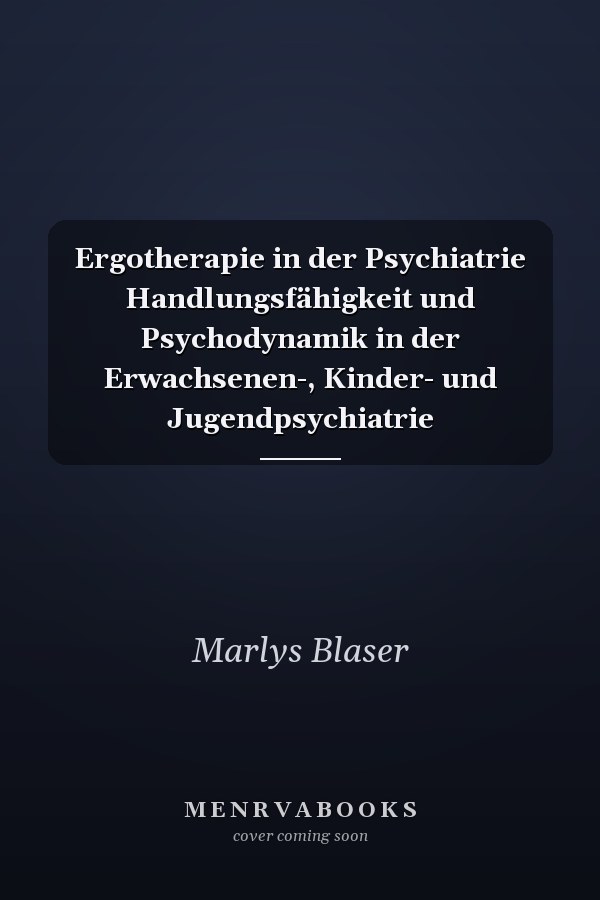 Ergotherapie in der Psychiatrie Handlungsfähigkeit und Psychodynamik in der Erwachsenen-, Kinder- und Jugendpsychiatrie