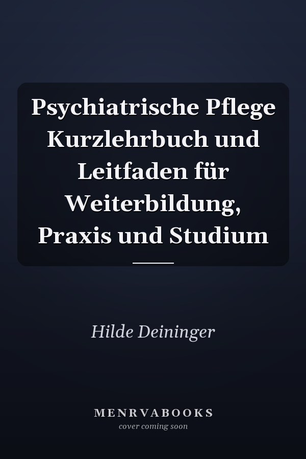 Psychiatrische Pflege Kurzlehrbuch und Leitfaden für Weiterbildung, Praxis und Studium