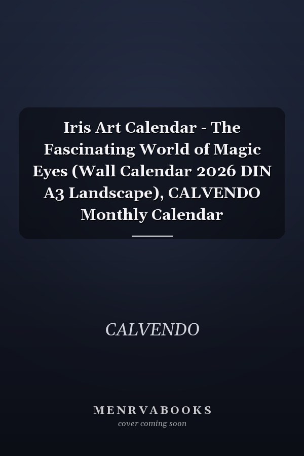 Iris Art Calendar - The Fascinating World of Magic Eyes (Wall Calendar 2026 DIN A3 Landscape), CALVENDO Monthly Calendar
