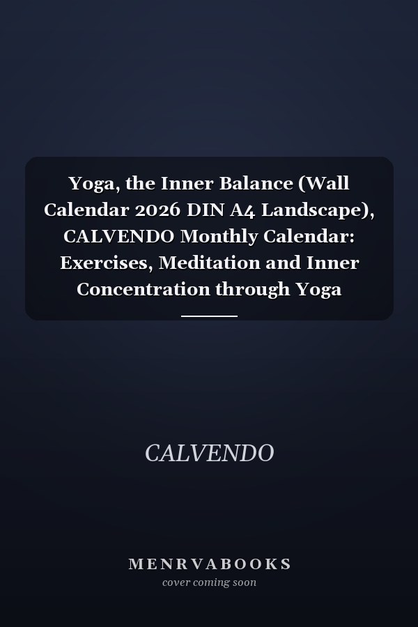 Yoga, the Inner Balance (Wall Calendar 2026 DIN A4 Landscape), CALVENDO Monthly Calendar: Exercises, Meditation and Inner Concentration through Yoga (CALVENDO Health)