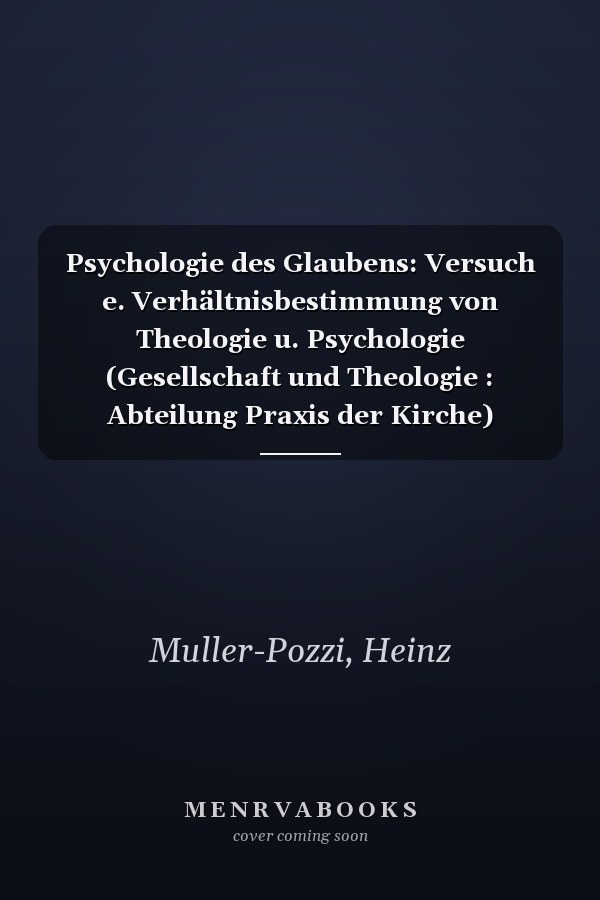 Psychologie des Glaubens: Versuch e. Verhältnisbestimmung von Theologie u. Psychologie (Gesellschaft und Theologie : Abteilung Praxis der Kirche) (German Edition)