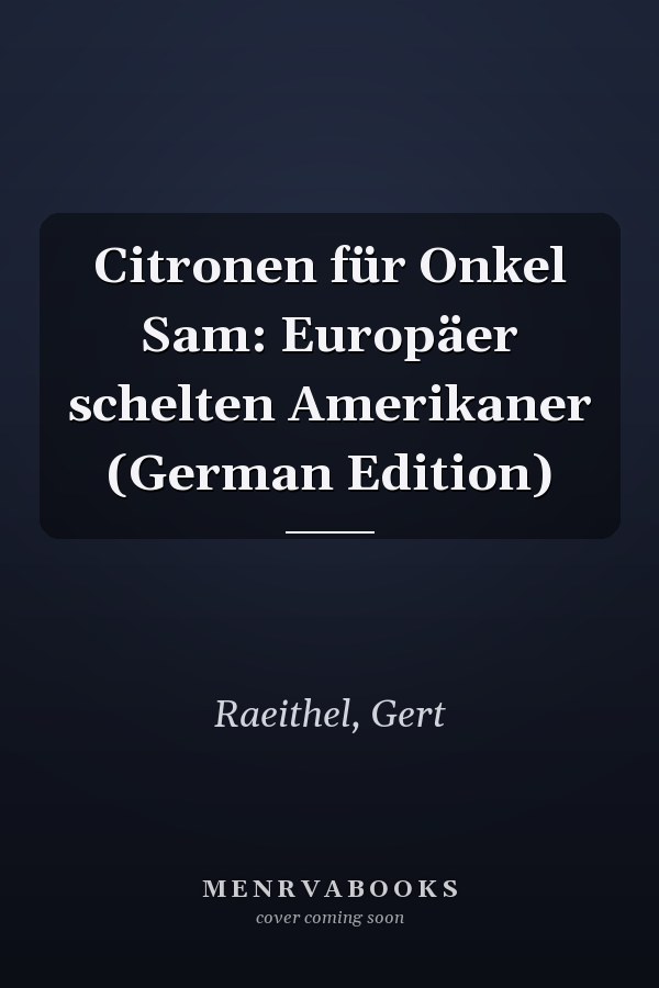 Citronen für Onkel Sam: Europäer schelten Amerikaner (German Edition)